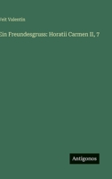 Ein Freundesgruss: Horatii Carmen II, 7 3566030848 Book Cover