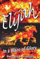 Elijah: In a Blaze of Glory 057822576X Book Cover