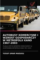 AUTOBUSY KOMERCYJNE I WZROST GOSPODARCZY W METROPOLII KANO 1967-2003: Podtytuł WPŁYW BIZNESÓW HANDLOWEGO na GOSPODARKĘ METROPOLIS KANO 1967-2003 6203175730 Book Cover