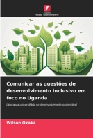 Comunicar as questões de desenvolvimento inclusivo em foco no Uganda: Liderança universitária no desenvolvimento sustentável 6206307972 Book Cover