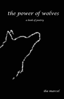 The Power of Wolves: A Book of Poetry 1647022398 Book Cover