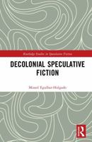Decolonial Speculative Fiction (Routledge Studies in Speculative Fiction) 1032895829 Book Cover