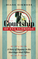 The Courtship of Eva Eldridge: A Story of Bigamy in the Marriage Mad Fifties 160938461X Book Cover