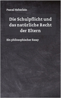 Die Schulpflicht und das natürliche Recht der Eltern: Ein philosophischer Essay B0BXN9R92R Book Cover