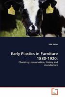 Early Plastics in Furniture 1880-1920:: Chemistry, conservation, history and manufacture 3639304993 Book Cover