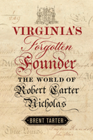 Virginia's Forgotten Founder: The World of Robert Carter Nicholas 0813955025 Book Cover