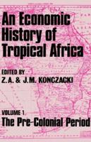 An Economic History of Tropical Africa: Volume One: The Pre-Colonial Period 1138968242 Book Cover