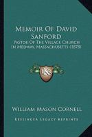 Memoir Of David Sanford: Pastor Of The Village Church In Medway, Massachusetts 1165469960 Book Cover