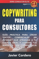 Copywriting Para Consultores: Guía práctica para crear textos comerciales en Internet que atraigan a tu cliente ideal y vendan tus servicios sin competencia B08BDVMYKP Book Cover