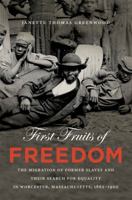First Fruits of Freedom: The Migration of Former Slaves and Their Search for Equality in Worcester, Massachusetts, 1862-1900 0807871044 Book Cover