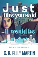 Just Like You Said It Would Be 1542749468 Book Cover