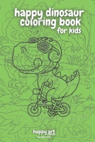 Happy Art (Dinosaur Theme) for Kids!: A coloring book by YipDip B0983GM9W3 Book Cover