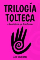 TRILOGÍA TOLTECA: Recopilación de tres obras fundamentales para comprender la Cosmovisión Tolteca, trascender nuestros condicionamientos y alcanzar el éxito personal. B094CWJMVW Book Cover