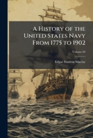 A History of the United States Navy From 1775 to 1902 1017523266 Book Cover