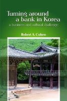 Turning Around a Bank in Korea, a Business and Cultural Challenge 0557037727 Book Cover