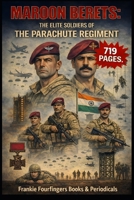 Maroon Berets:The Elite Soldiers of The Parachute Regiment: A Definitive History, Heritage, and Handbook B0HBM86NC6 Book Cover