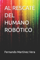 AL RESCATE DEL HUMANO ROBÓTICO B0BVDLH48H Book Cover
