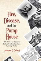 Fire, Disease, and the Pump House: What Had to Happen Before Fredericton Had Running Water 0228835410 Book Cover