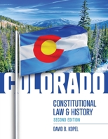 Colorado Constitutional Law and History, Second Edition 1600425488 Book Cover