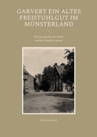 Garvert Ein altes Freistuhlgut im Münsterland: Die Geschichte des Hofes und der Familie Garverrt 3755709791 Book Cover