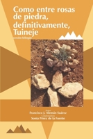 Como entre rosas de piedra, definitivamente, Tuineje versión bilingüe: Among Stone Roses, Definately, Tuineje Bilingual version 8409314320 Book Cover