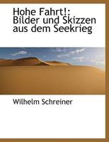 Hohe Fahrt!: Bilder und Skizzen aus dem Seekrieg 1140384031 Book Cover
