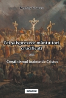 Cei saisprezece mântuitori crucifica?i sau Crestinismul înainte de Cristos (Romanian Edition) 9731991972 Book Cover