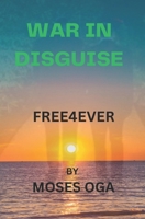 WAR IN DISGUISE: FREE4EVER B0C87KBDG3 Book Cover