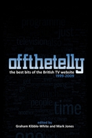 Off The Telly: The Best Bits of the British TV Website 1999-2009 1447727053 Book Cover