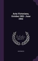 Acta Victoriana, October 1901- June 1902: 25 1379241480 Book Cover