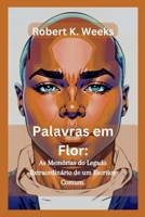 Palavras em Flor: As Memórias do Legado Extraordinário de um Escritor Comum B0CFX6K5RM Book Cover