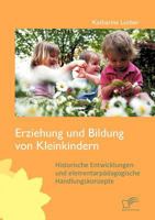 Erziehung und Bildung von Kleinkindern: Historische Entwicklungen und elementarpädagogische Handlungskonzepte 3842854587 Book Cover