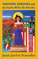 Crossing Borders with the Santo Nino de Atocha 082634710X Book Cover