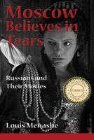 Moscow Believes in Tears: Russians and Their Movies 0984406204 Book Cover