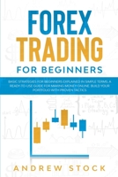 Forex Trading For Beginners: Basic Strategies For Beginners Explained In Simple Terms. A Ready-To-Use Guide For Making Money Online. Build Your Portfolio With Proven Tactics 1914142551 Book Cover