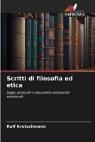 Scritti di filosofia ed etica: Saggi, protocolli e documenti seminariali selezionati 6206322939 Book Cover