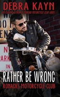 Rather Be Wrong: Ronacks Motorcycle Club 1541373774 Book Cover
