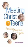 Meeting Christ in Teens: Startling Moments of Grace 0884897397 Book Cover