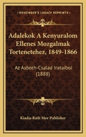 Adalekok A Kenyuralom Ellenes Mozgalmak Tortenetehez, 1849-1866: Az Asboth-Csalad Irataibol (1888) 1168069718 Book Cover