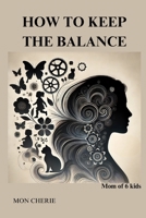 How to Keep the Balance: Mom of 6 Kids B0DY7V1PB6 Book Cover