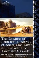 The Diwans of Abid Ibn Al-Abras, of Asad, and Amir Ibn At-Tufail, of Amir Ibn Sasaah: Edited for the First Time, from the Manuscript in the British Mu 1616405392 Book Cover