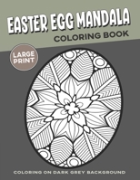 Easter Egg Mandala Coloring Book: Coloring on Dark Grey Background for Seniors | Geometric High-Resolution Patterns for Adults Coloring | A Stress Relieving & Relaxation Activity Book B08WS5DHGJ Book Cover