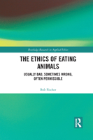 The Ethics of Eating Animals: Usually Bad, Sometimes Wrong, Often Permissible (Routledge Research in Applied Ethics) 1032089741 Book Cover
