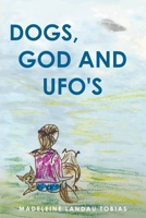 Dogs, God and UFOs 0578645661 Book Cover