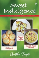 Sweet Indulgence: Home-Made Mouth Watering Delicacies 1638066957 Book Cover