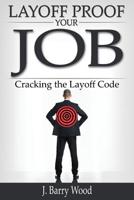 Layoff Proof Your Job : Cracking the Layoff Code 1439238545 Book Cover