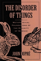 The Disorder of Things: Metaphysical Foundations of the Disunity of Science 0674212614 Book Cover