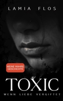 TOXIC - Wenn Liebe vergiftet B09C2T3TT4 Book Cover