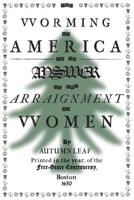 The Worming of America, Or, An Answer to the Arraignment of Women 1732166900 Book Cover