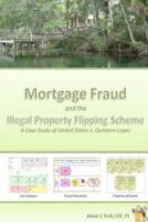 Mortgage Fraud & the Illegal Property Flipping Scheme: A Case Study of United States v. Quintero-Lopez 1470161036 Book Cover